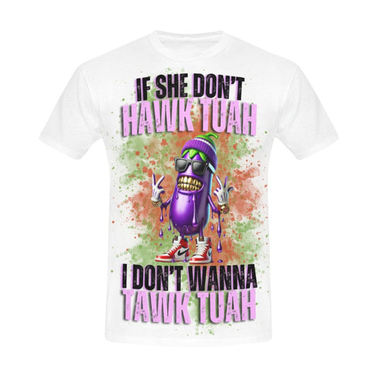 If She Don't Hawk Tuah, I Don't Wanna Tawk Tuah - Men's T-Shirt