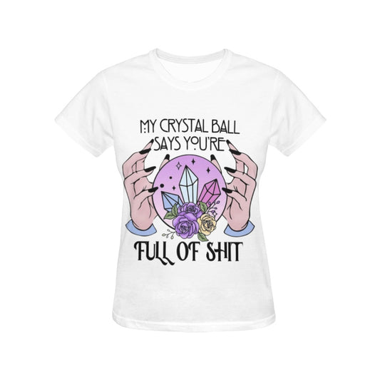 My Crystal Ball Say's You're Full Of Shit - Women's T-Shirt