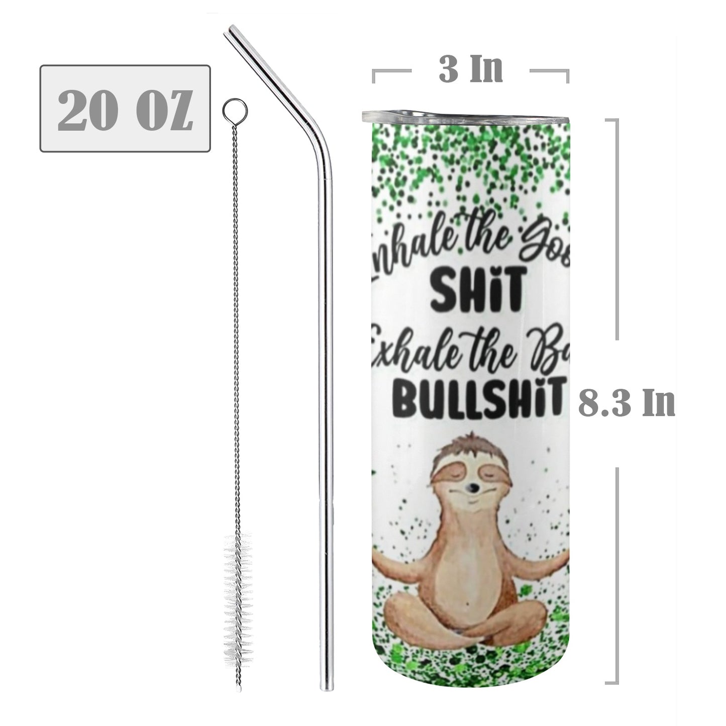 Inhale The Good Shit Exhale The Bullshit - 20oz Tall Skinny Stainless-Steel Tumbler