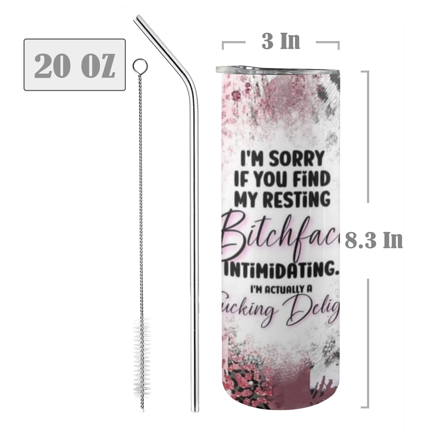 I'm sorry if you find my resting bitchface intimating. I'm actually a fucking delight! - 20oz Tall Skinny Stainless-Steel Tumbler