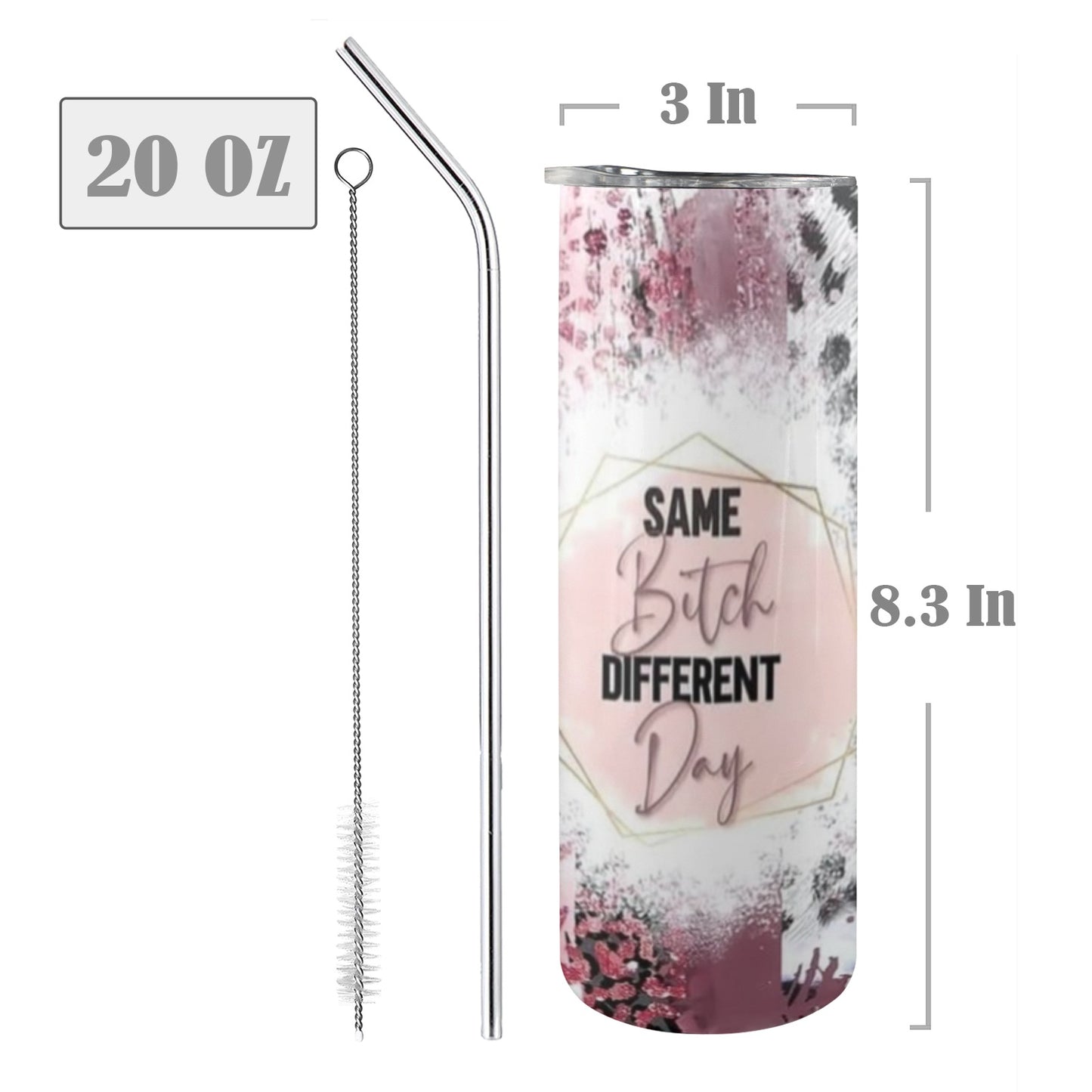 Same Bitch, Different Day - 20oz Tall Skinny Stainless-Steel Tumbler