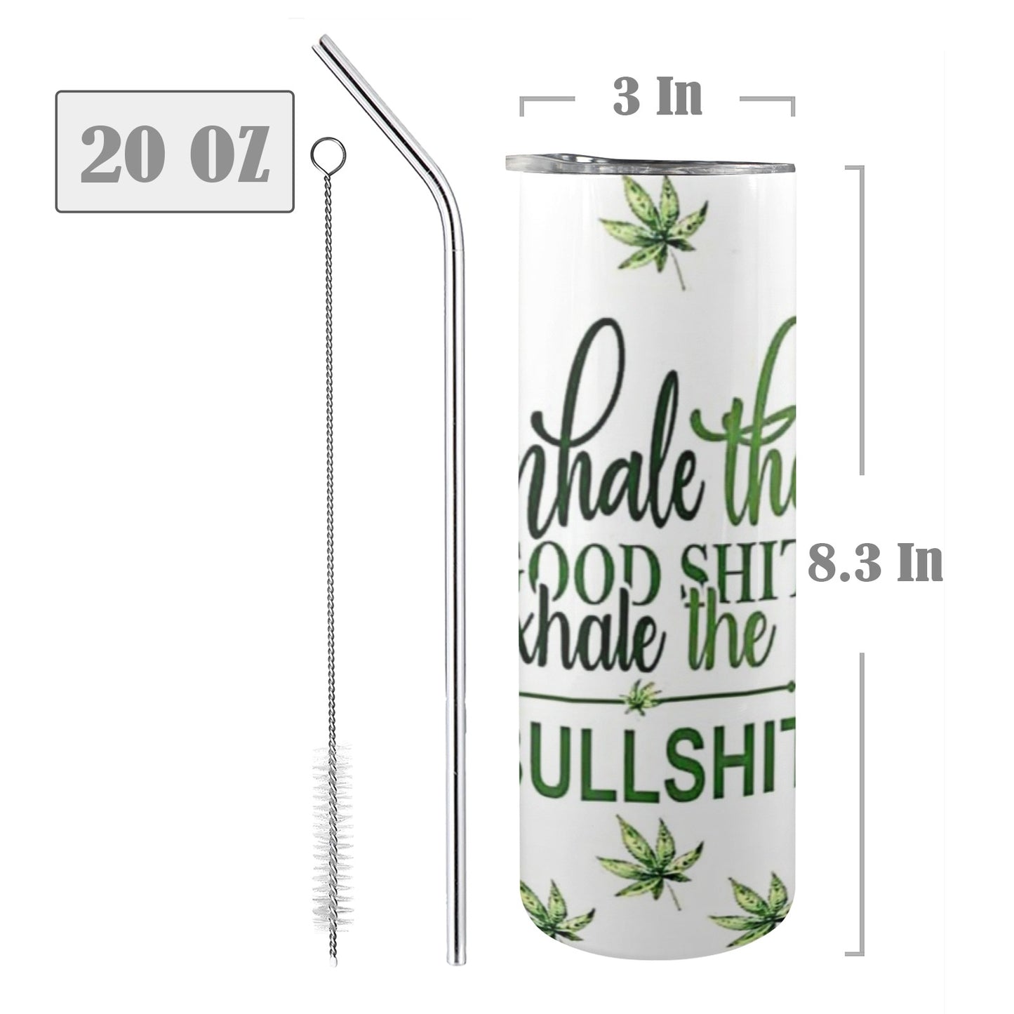 Inhale The Good Shit Exhale The Bullshit - 20oz Tall Skinny Stainless-Steel Tumbler